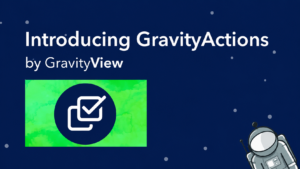 GravityActions by GravityView – Bulk Edit & Update Gravity Forms Entries