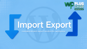 WP Import Export – WordPress Import & Export Plugin for Website Data Migration