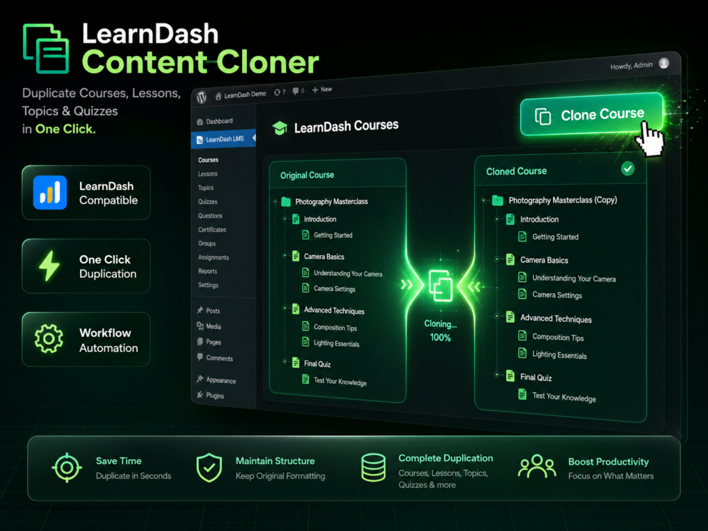 Featured Product Image Image Title LearnDash Content Cloner Hero Showcase Image Objective Highlight core value: one-click LearnDash course duplication Detailed Image Prompt Premium dark WordPress SaaS marketplace hero banner showing a LearnDash LMS dashboard in a futuristic UI. A “Clone Course” button is glowing in bright emerald green (#147A56) with lime accent (#C9F86A). Visual shows a course structure tree duplicating instantly (courses → lessons → topics → quizzes). Background is near-black (#020604) with deep forest green gradient (#062F1F). Glassmorphism cards, soft neon glow edges, and subtle grid overlay. Include badges: “LearnDash Compatible”, “One Click Duplication”, “Workflow Automation”. High-end UI mockup, cinematic lighting, modern SaaS feel, ultra clean layout, WordPress admin environment. Aspect Ratio 4:3 Alt Text LearnDash Content Cloner plugin dashboard showing one-click course duplication system SEO File Name learndash-content-cloner-featured-image.jpg Suggested Placement Product hero section / WooCommerce main image