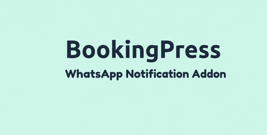 BookingPress WhatsApp Notification Addon – Automated Appointment Reminders & Booking Alerts
