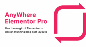 AnyWhere Elementor Pro – Advanced Dynamic Templates for Elementor & WooCommerce