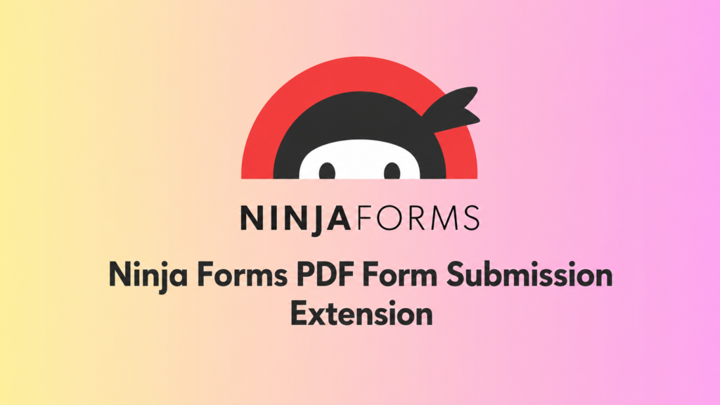 Ninja Forms PDF Submission Extension – Auto Convert WordPress Forms to PDF