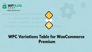 WPC Variations Table for WooCommerce Premium 3.8.5 – Product Variations Table Plugin