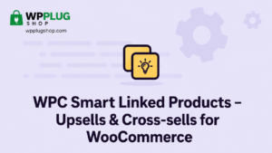 WPC Smart Linked Products – Upsells & Cross-sells for WooCommerce 1.4.0 – Smart Product Recommendation Plugin