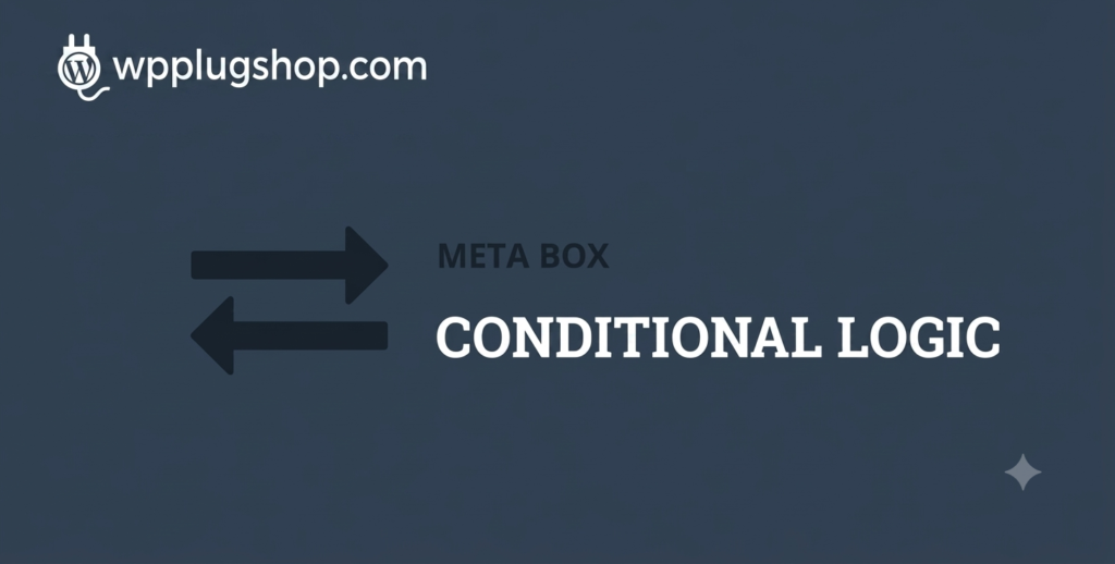Meta Box Conditional Logic Addon – Dynamic Custom Fields for WordPress