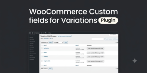 WooCommerce Custom Fields for Variations by IconicWP – Advanced Variable Product Fields