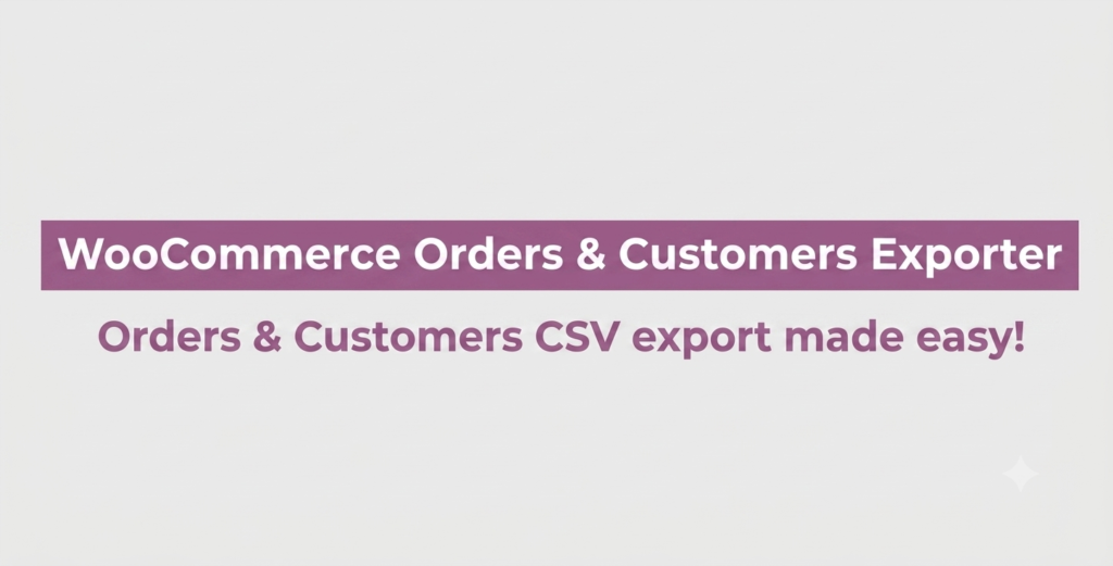 WooCommerce Orders & Customers Exporter – Advanced CSV, XML & Excel Export Plugin