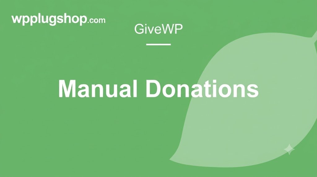 GiveWP Manual Donations Addon – Manage Offline Gifts & Records