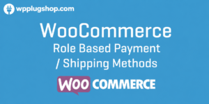 WooCommerce Role-Based Payment & Shipping Methods Plugin
