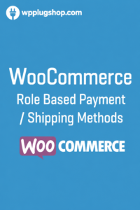 WooCommerce Role-Based Payment & Shipping Methods Plugin