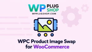 WPC Product Image Swap for WooCommerce | WP Plug Shop