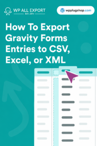 WP All Export Gravity Forms Add-On – Advanced Gravity Forms Export Plugin