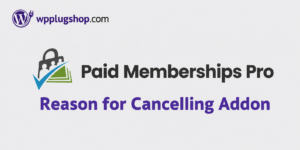 PMPro Reason for Cancelling Add-on – Premium Churn Analysis & Retention Insight