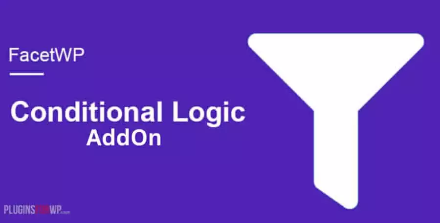 FacetWP Conditional Logic Add-On – Smart Dynamic Filters for WordPress