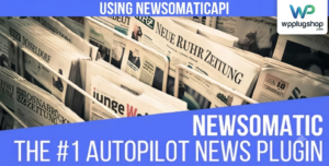 Newsomatic 3.3.4.2 – Automatic News Post Generator & WordPress Autoblogging Plugin
