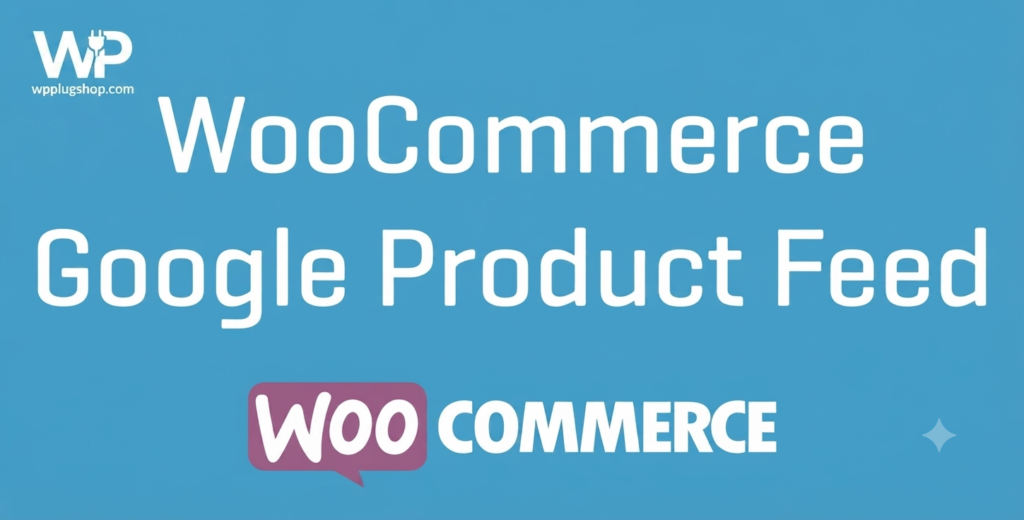 WooCommerce Google Product Feeds Extension – Google Shopping Feed Plugin