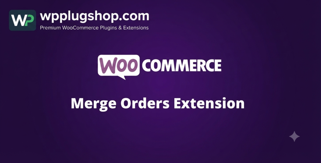 WooCommerce Merge Orders Extension – Combine Customer Orders & Simplify WooCommerce Fulfillment