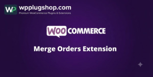 WooCommerce Merge Orders Extension – Combine Customer Orders & Simplify WooCommerce Fulfillment