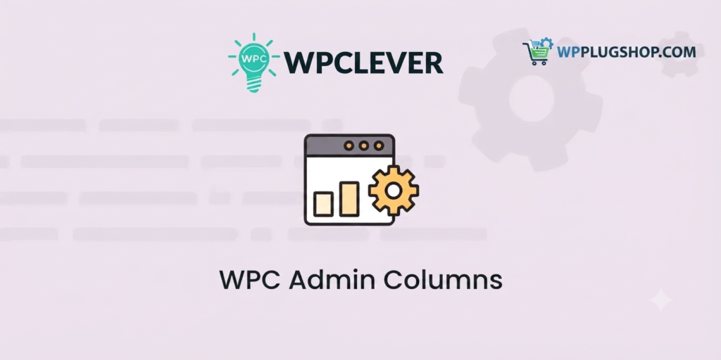 WPC Admin Columns – WordPress & WooCommerce Dashboard Customization Plugin