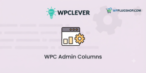 WPC Admin Columns – WordPress & WooCommerce Dashboard Customization Plugin