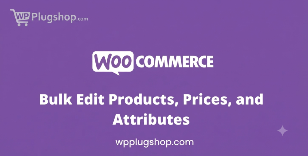 WooCommerce Bulk Edit Products, Prices & Attributes Plugin