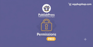 PublishPress Permissions Pro – Advanced WordPress Content Permissions & User Access Control Plugin