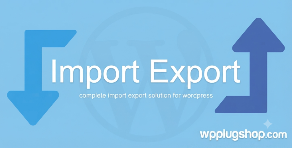WP Import Export Plugin – WordPress Data Migration & Import Export Tool