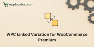 WPC Linked Variation for WooCommerce Premium – Connect Products as Variations