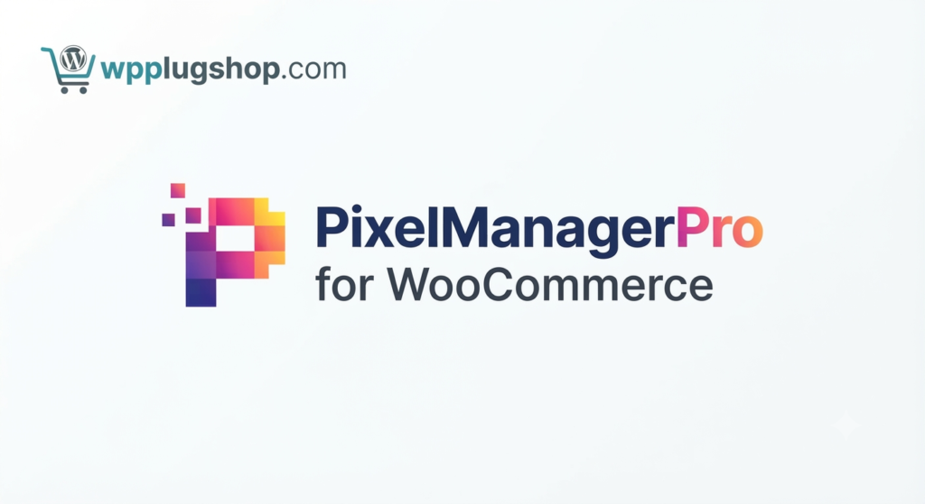 Pixel Manager Pro for WooCommerce – Advanced Conversion Tracking & Analytics