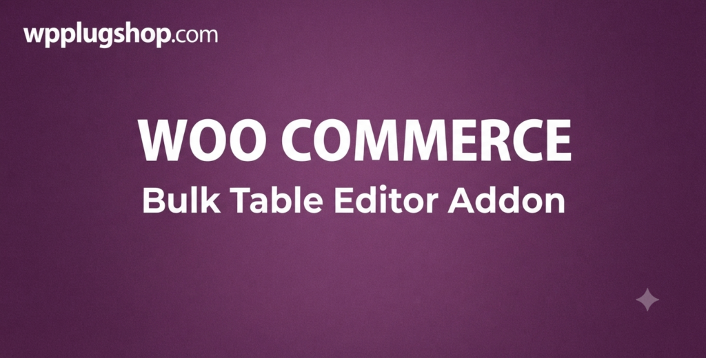WooCommerce Bulk Table Editor Addon 2.6.7 – Spreadsheet Product Editor
