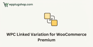 WPC Linked Variation for WooCommerce Premium – Connect Products as Variations