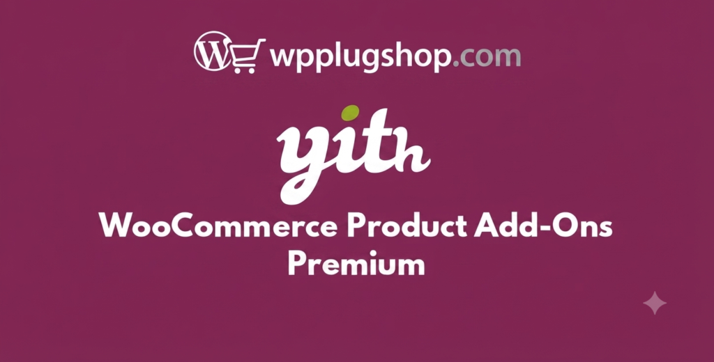 YITH WooCommerce Product Add-ons Premium 4.32.1 – Product Customization & Options Plugin