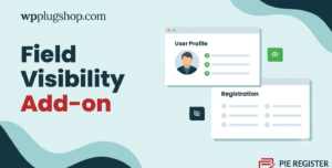 Pie Register Field Visibility Addon | Advanced User Profile & Field Control