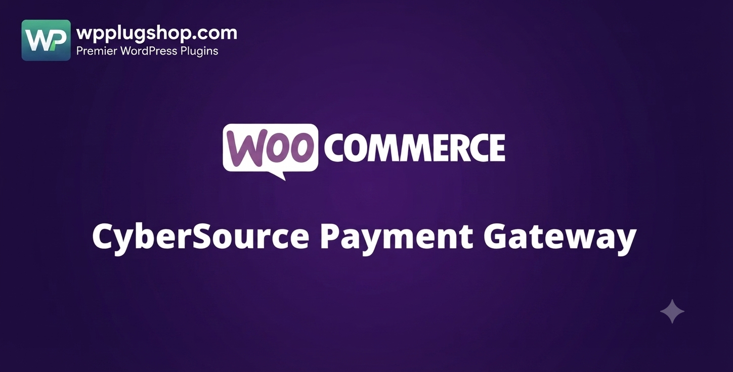 WooCommerce CyberSource Payment Gateway – Secure Payment Processing Plugin