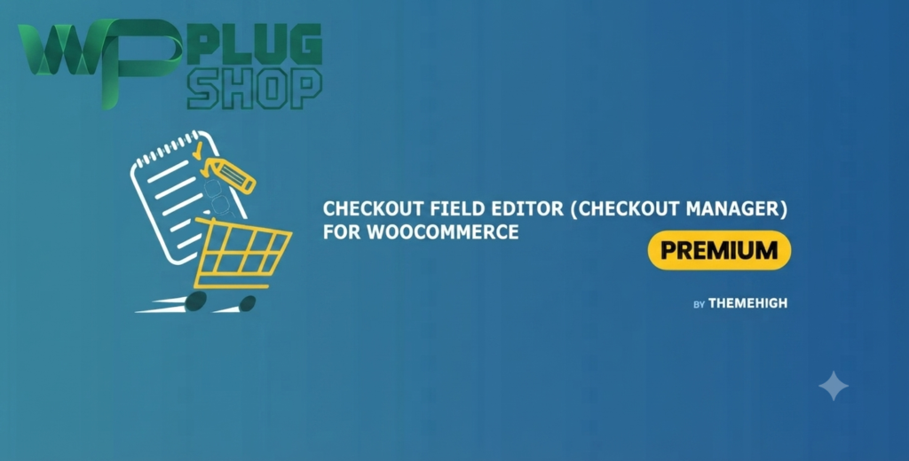 WooCommerce Checkout Field Editor Premium – Advanced Checkout Customization Plugin