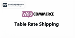 WooCommerce Table Rate Shipping – Advanced Shipping Rules Plugin for WooCommerce