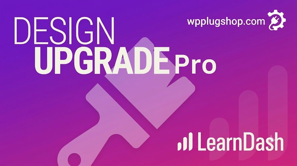 c22f6931-6b9c-467a-9abc-daef14824c26 Design Upgrade Pro for LearnDash – Advanced LMS Styling