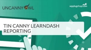 Tin Canny LearnDash Reporting Addon – Advanced LMS Analytics