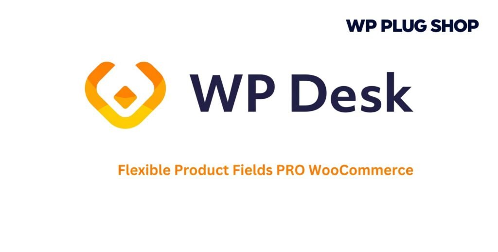 WP Desk Flexible Product Fields PRO WooCommerce 2.10.4 – Custom Product Fields Plugin