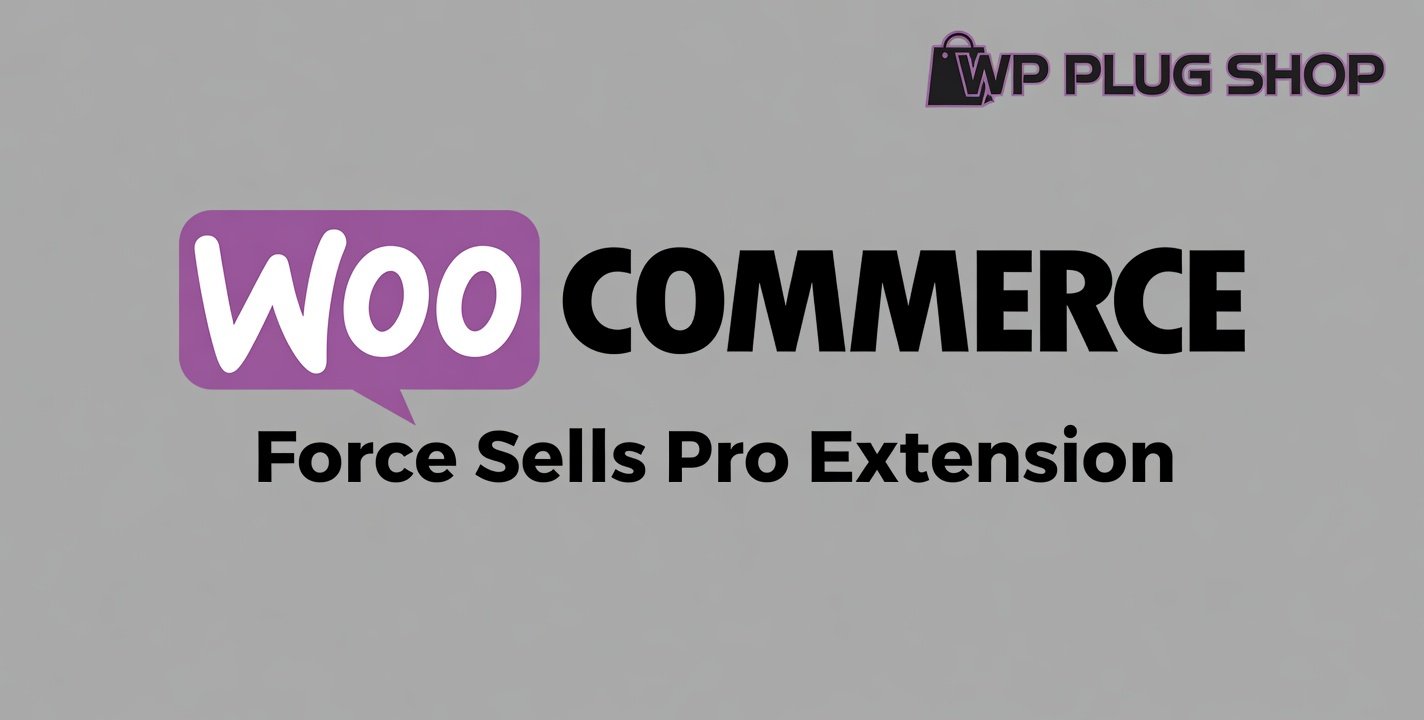 WooCommerce Force Sells Pro Extension – Premium Automated Cross-Selling Plugin