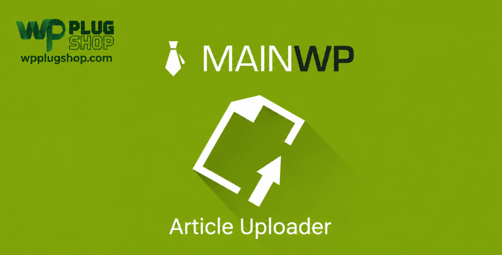 MainWP Article Uploader Extension – Bulk WordPress Content Publishing & CSV Import Plugin