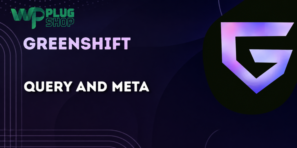 Greenshift Query and Meta