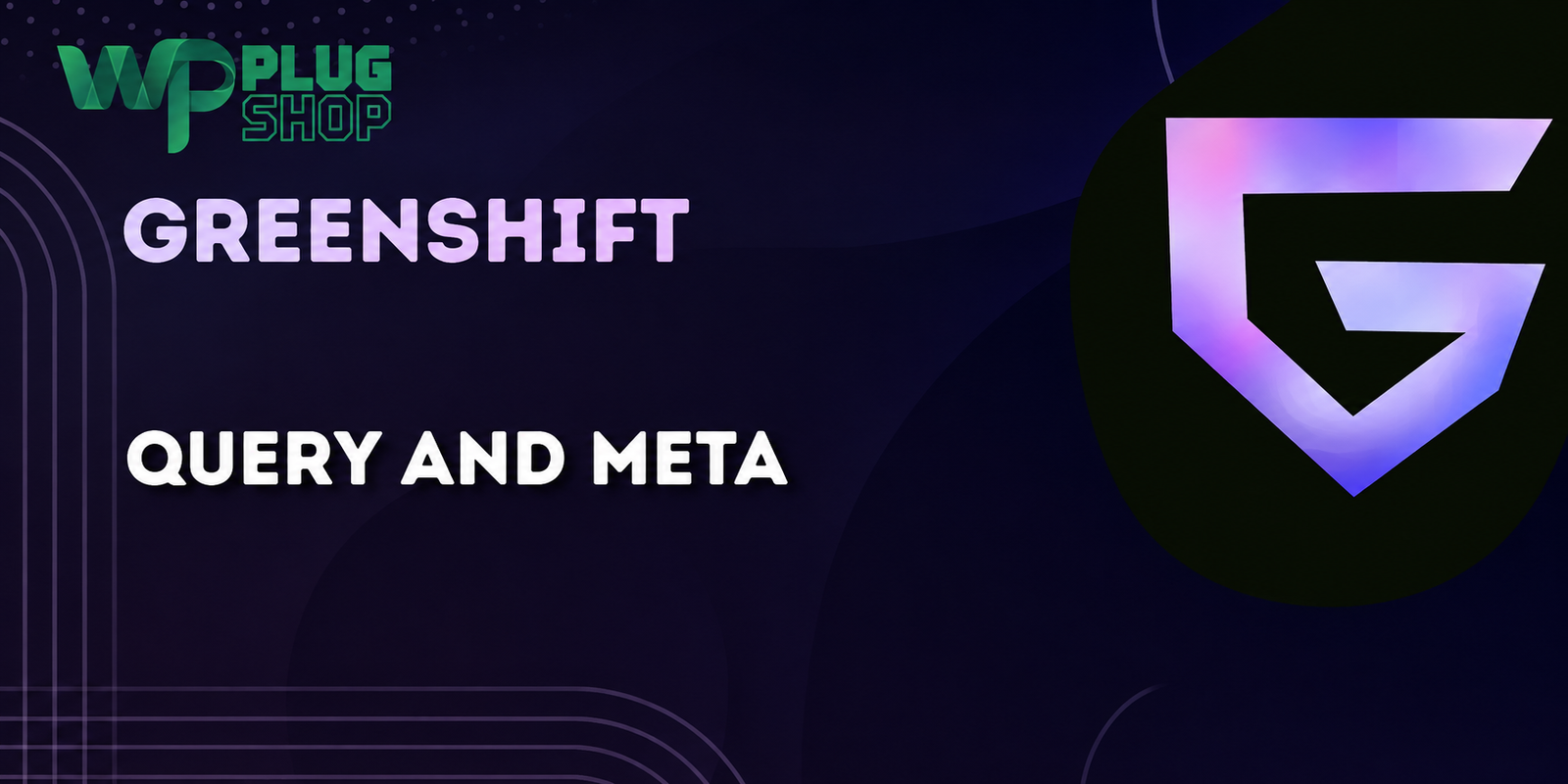 Greenshift Query and Meta