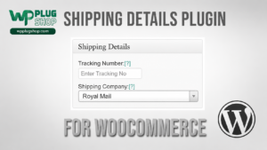 Shipping Details Plugin for WooCommerce – Shipping & Tracking