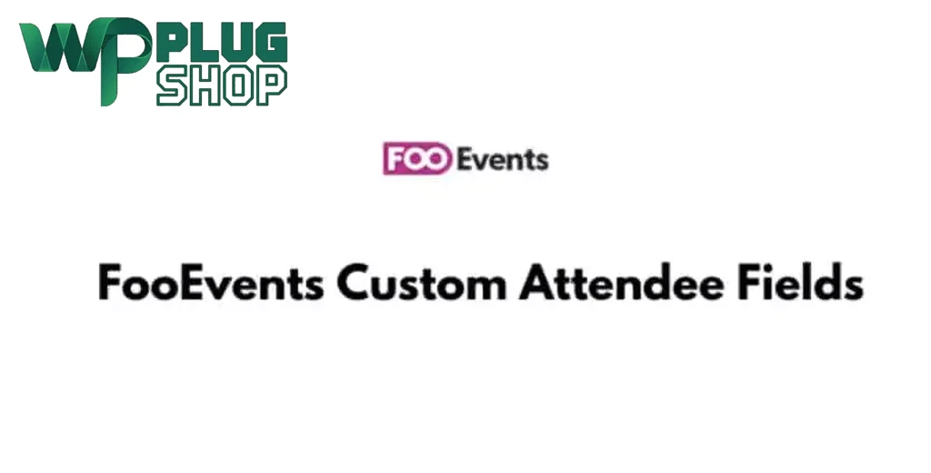 FooEvents Custom Attendee Fields Extension